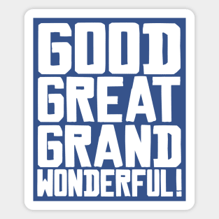 Good Great Grand Wonderful! Magnet